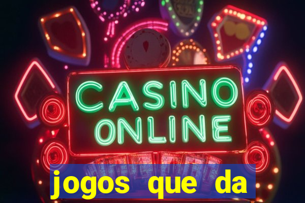 jogos que da dinheiro sem depositar